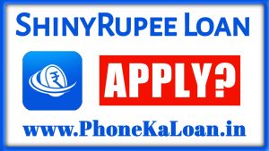 ShinyRupee Loan App Se Loan Kaise Le?