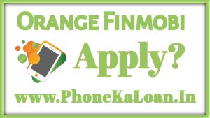 Orange FinMobi Loan App Se Loan Kaise Le?