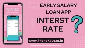 Early Salary Loan App Interest Rate