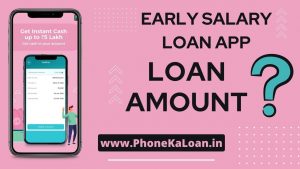 Early Salary Loan App Loan Amount