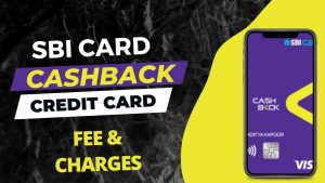 SBI Cashback Credit Card fees and charges