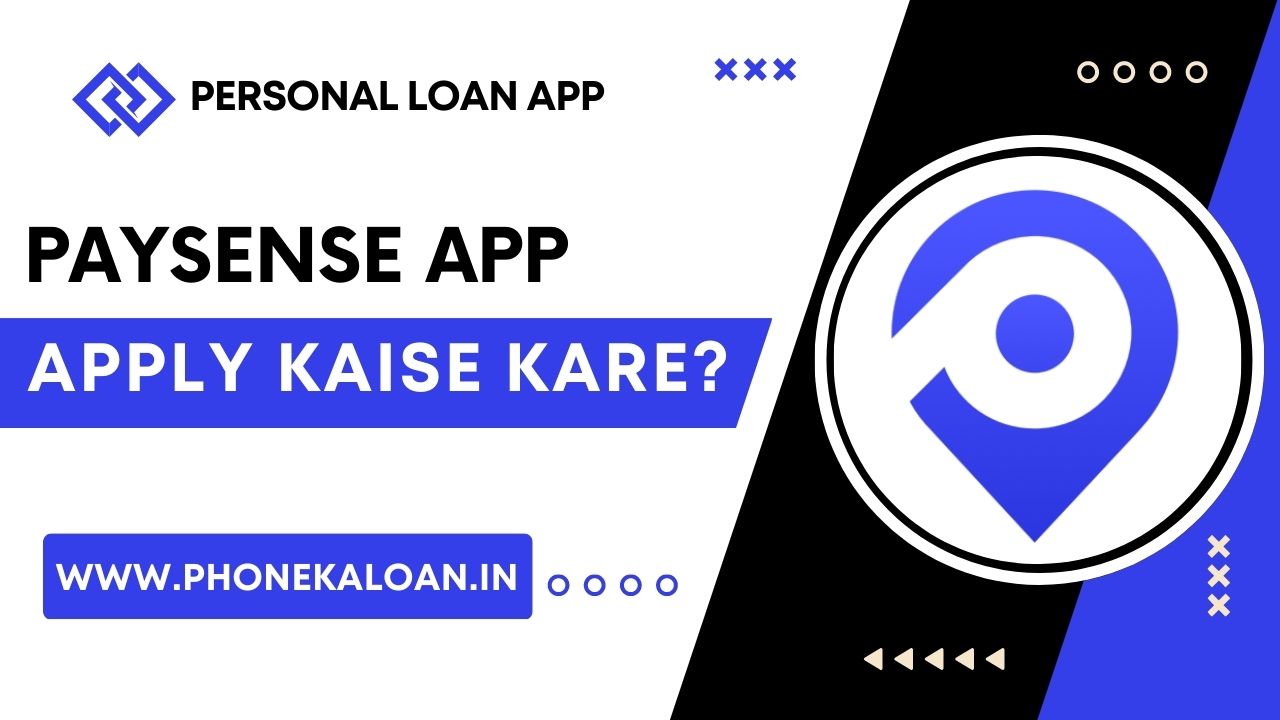 PaySense Loan App Se Loan Kaise Le?